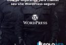 Guia de segurança para manter seu site WordPress seguro