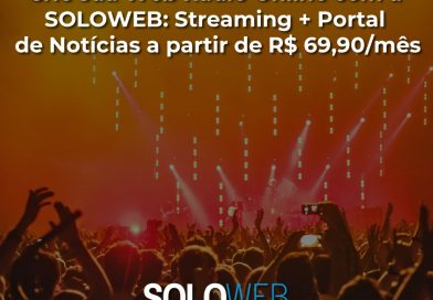 Crie sua Web Rádio Online com a SOLOWEB: Streaming + Portal de Notícias a partir de R$ 69,90/mês