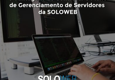 8 Vantagens de Contratar o Plano de Gerenciamento de Servidores da SOLOWEB